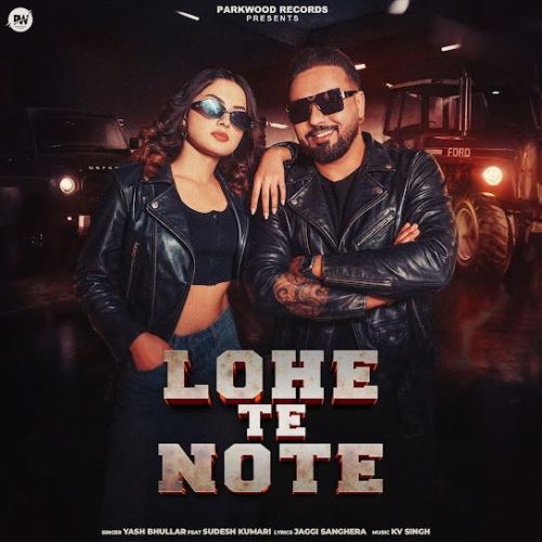 Lohe Te Note Yash Bhullar mp3 song download, Lohe Te Note Yash Bhullar full album mp3 song