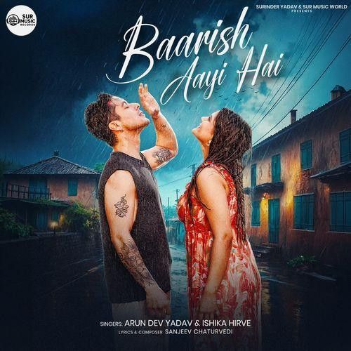 Baarish Aayi Hai Arun Dev Yadav, Ishika Hirve mp3 song download, Baarish Aayi Hai Arun Dev Yadav, Ishika Hirve full album mp3 song