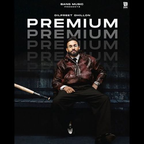 Premium Dilpreet Dhillon mp3 song download, Premium Dilpreet Dhillon full album mp3 song