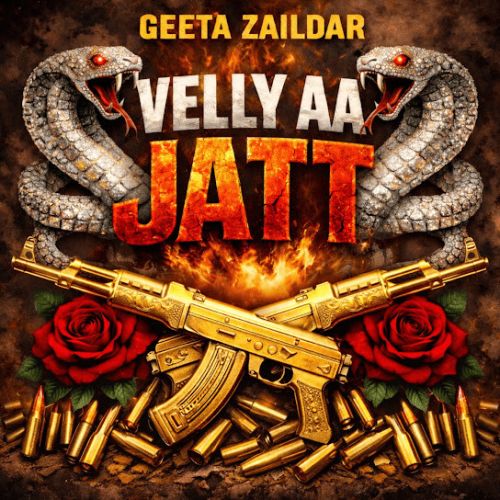 Velly AA Jatt Geeta Zaildar mp3 song download, Velly AA Jatt Geeta Zaildar full album mp3 song