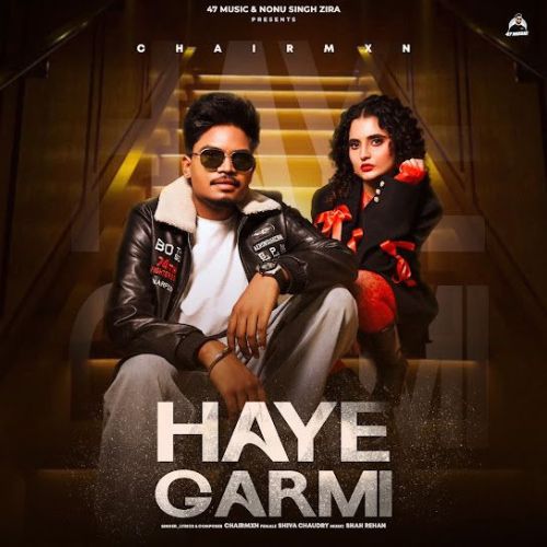 Haye Garmi Chairmxn mp3 song download, Haye Garmi Chairmxn full album mp3 song
