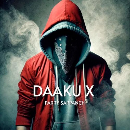 Daaku X Parry Sarpanch mp3 song download, Daaku X Parry Sarpanch full album mp3 song