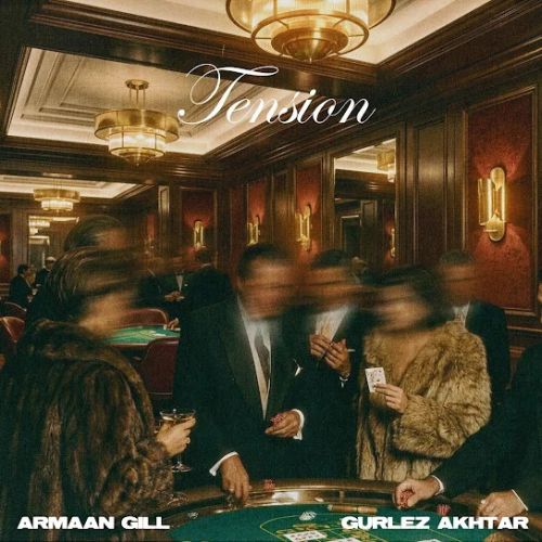 TENSION Armaan Gill, Gurlez Akhtar mp3 song download, TENSION Armaan Gill, Gurlez Akhtar full album mp3 song