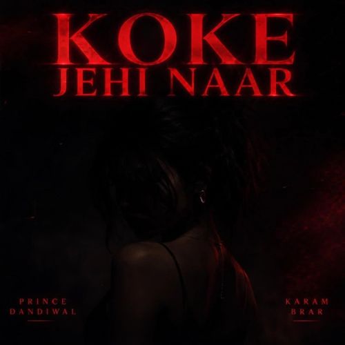 Koke Jehi Naar Prince Dandiwal, Karam Brar mp3 song download, Koke Jehi Naar Prince Dandiwal, Karam Brar full album mp3 song
