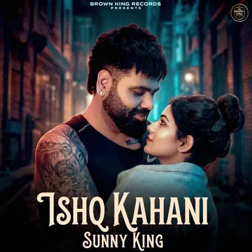 Ishq Kahani Sunny King mp3 song download, Ishq Kahani Sunny King full album mp3 song
