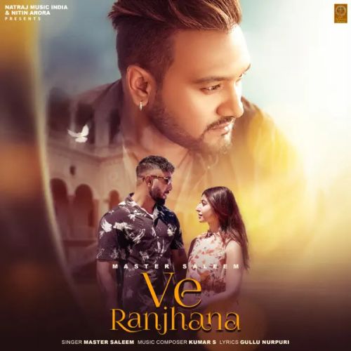 Ve Ranjhana Master Saleem mp3 song download, Ve Ranjhana Master Saleem full album mp3 song