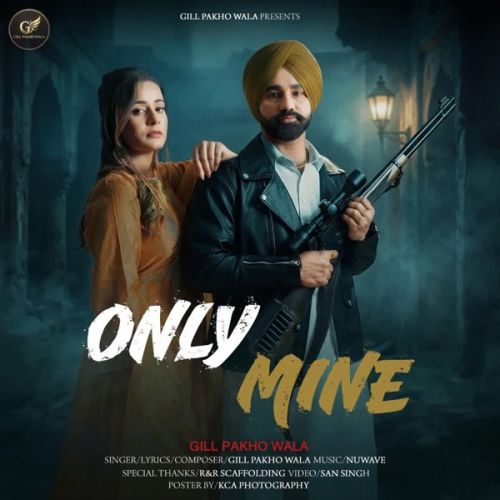 Only Mine Gill Pakho Wala mp3 song download, Only Mine Gill Pakho Wala full album mp3 song