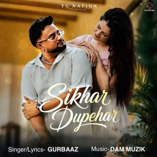 Sikhar Dupehar Gurbaaz mp3 song download, Sikhar Dupehar Gurbaaz full album mp3 song
