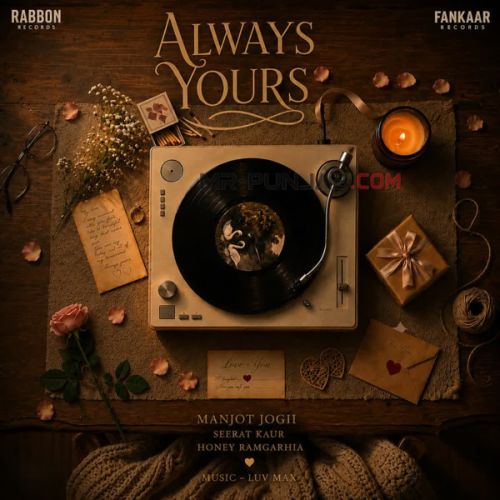 Always Yours Manjot Jogii, Honey Ramgarhia, Seerat Kaur mp3 song download, Always Yours Manjot Jogii, Honey Ramgarhia, Seerat Kaur full album mp3 song