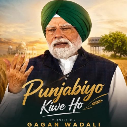 Punjabiyo Kiwe Ho Gagan Wadali mp3 song download, Punjabiyo Kiwe Ho Gagan Wadali full album mp3 song