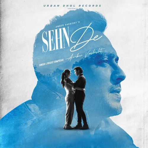 Sehn De Amber Vashisht mp3 song download, Sehn De Amber Vashisht full album mp3 song