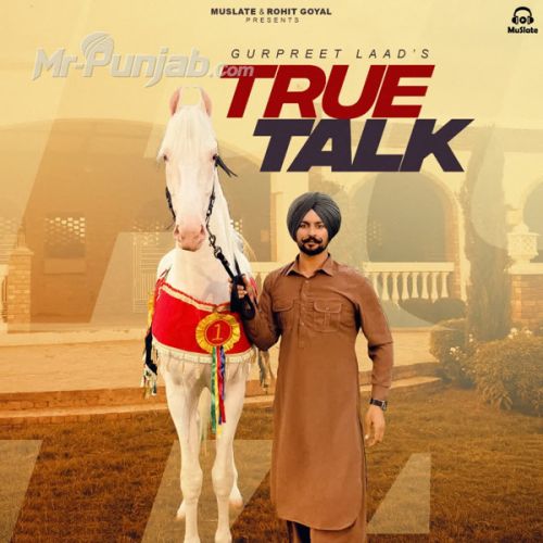 True Talk Gurpreet Laad mp3 song download, True Talk Gurpreet Laad full album mp3 song