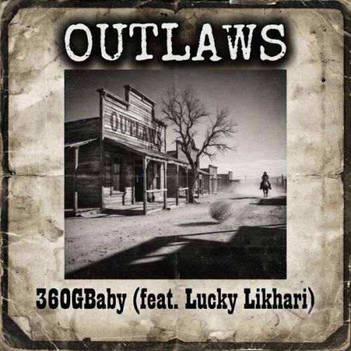 Outlaws? 360Gbaby(feat.lucky Likhari) mp3 song download, Outlaws? 360Gbaby(feat.lucky Likhari) full album mp3 song