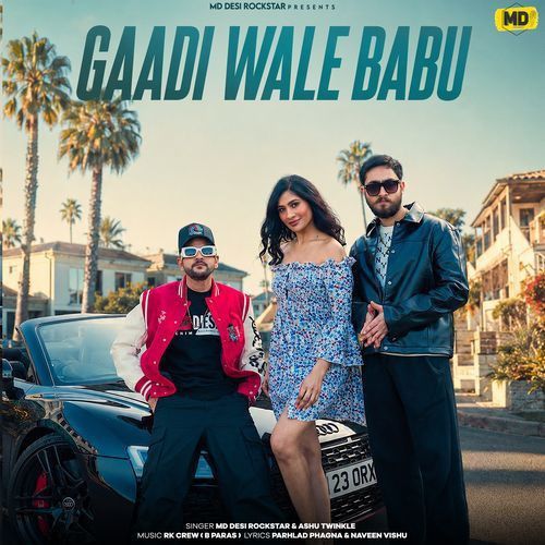 Gaadi Wale Babu MD DesiRockstar, Ashu Twinkle mp3 song download, Gaadi Wale Babu MD DesiRockstar, Ashu Twinkle full album mp3 song