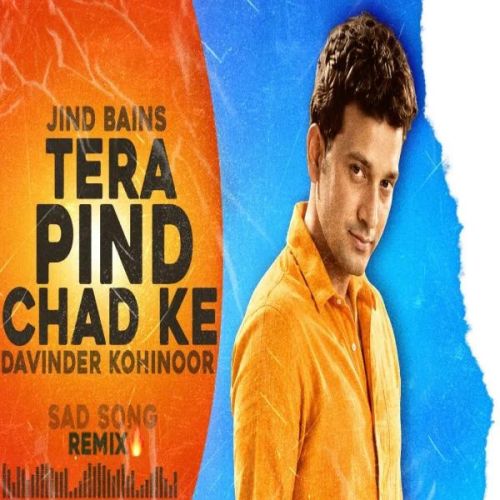 Tera Pind Chad Ke (Remix) Davinder Kohinoor mp3 song download, Tera Pind Chad Ke (Remix) Davinder Kohinoor full album mp3 song