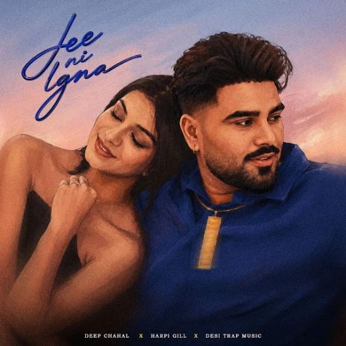 Jee Ni Lagna Deep Chahal, Harpi Gill mp3 song download, Jee Ni Lagna Deep Chahal, Harpi Gill full album mp3 song