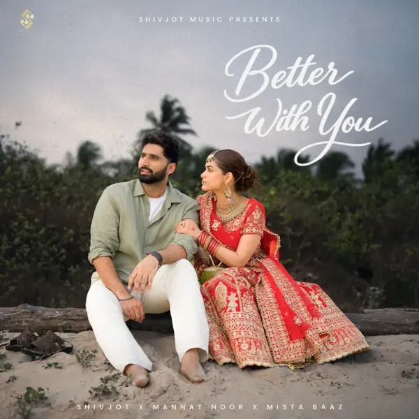 Better With You Shivjot, Mannat Noor mp3 song download, Better With You Shivjot Shivjot, Mannat Noor full album mp3 song