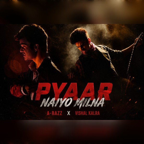 Pyaar Naiyo Milna A-Bazz Feat. Vishal Kalra mp3 song download, Pyaar Naiyo Milna A-Bazz Feat. Vishal Kalra full album mp3 song
