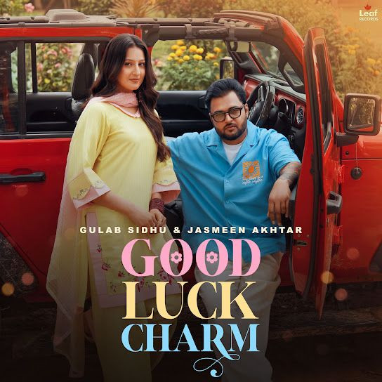 Good Luck Charm Gulab Sidhu, Jasmeen Akhtar mp3 song download, Good Luck Charm Gulab Sidhu, Jasmeen Akhtar full album mp3 song