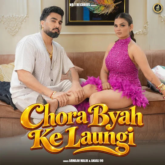 Chora Byah Ke Laungi Armaan Malik, Anjali 99 mp3 song download, Chora Byah Ke Laungi Armaan Malik, Anjali 99 full album mp3 song