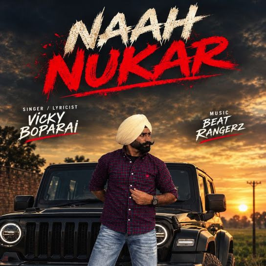 Naah Nukar Vicky Boparai mp3 song download, Naah Nukar Vicky Boparai full album mp3 song