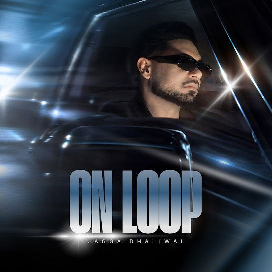 On Loop Jagga Dhaliwal mp3 song download, On Loop Jagga Dhaliwal full album mp3 song